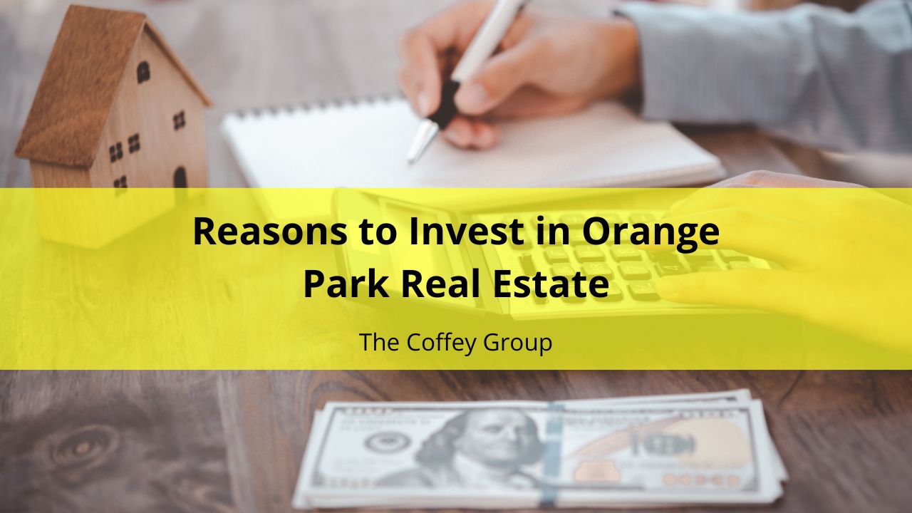 Reasons to Invest in Orange Park Real Estate